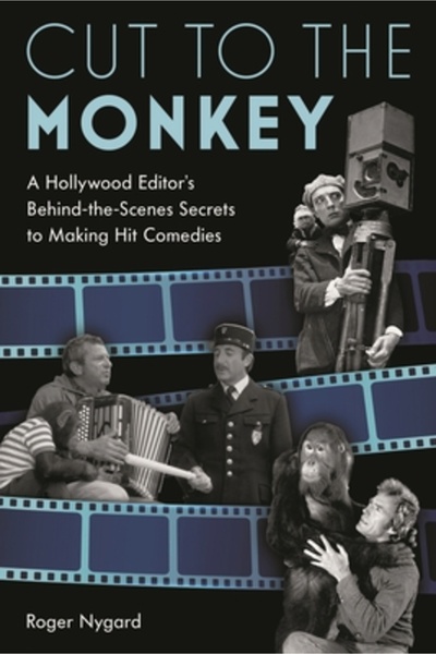 Applause Theatre Books Cut to the Monkey: The Accidental Film Editor: Backstage at Curb Your Enthusiasm, Veep, the League,