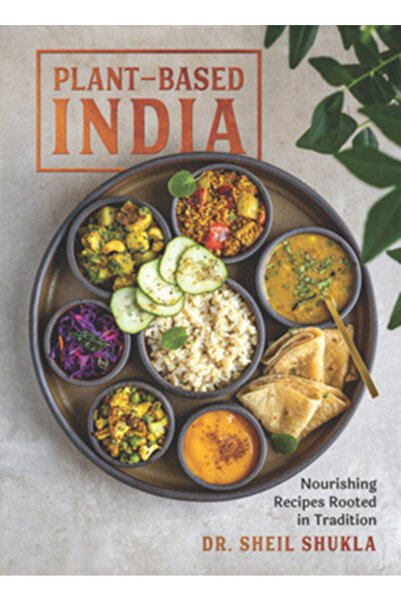 Experiment Plant-Based India: Nourishing Recipes Rooted in Tradition