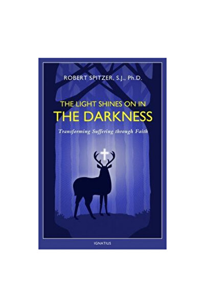 Ignatius Pr The Light Shines on in the Darkness: Transforming Suffering Throu...