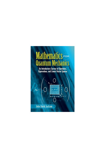 Dover Publications Mathematics for Quantum Mechanics: An Introductory Survey ...