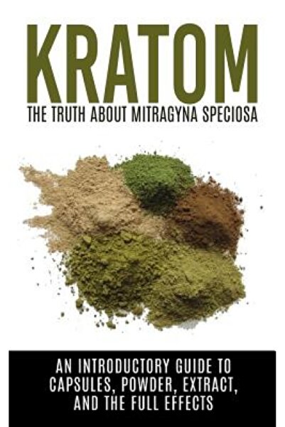 Aldine Pub Kratom: The Truth about Mitragyna Speciosa: An Introductory Guide ...