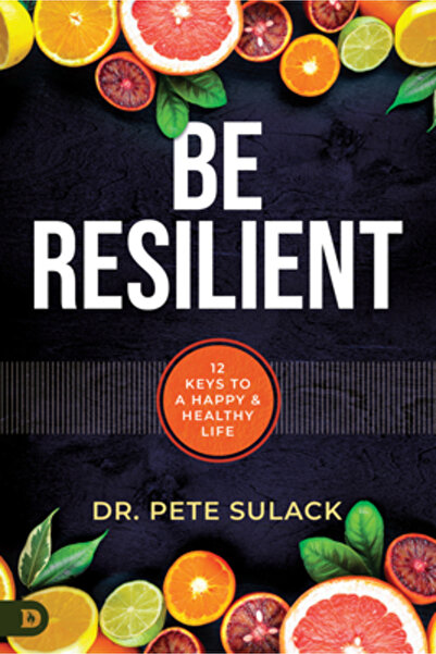 Destiny Image Inc Be Resilient: 12 Keys to a Happy and Healthy Life
