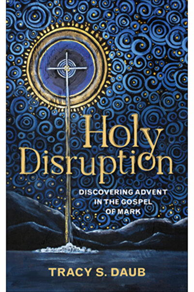 Westminster Pr Holy Disruption: Discovering Advent in the Gospel of Mark