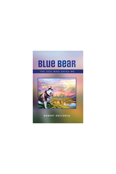 AuthorHouse Blue Bear: The Dog Who Saved Me