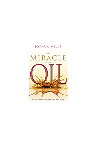 Whitaker House The Miracle of the Oil: Receive the Power of God's Anointing
