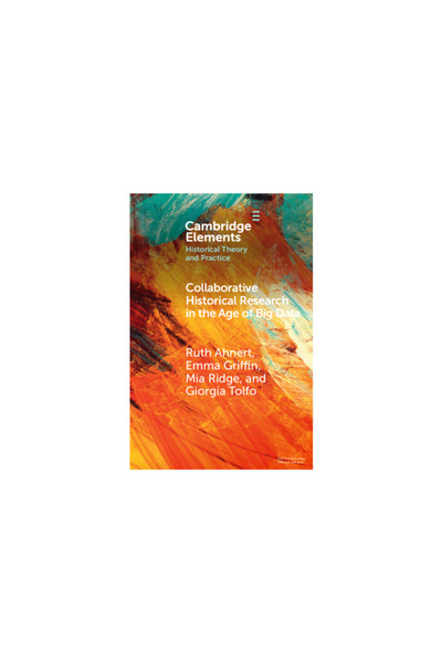 Cambridge Collaborative Historical Research in the Age of Big Data: Lessons f...