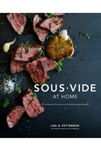 Ten Speed Pr Sous Vide at Home: The Modern Technique for Perfectly Cooked Meals