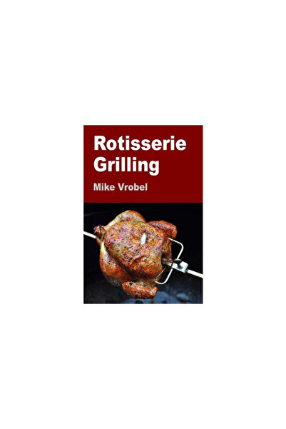 Puffin Books Rotisserie Grilling: 50 Recipes for Your Grill's Rotisserie