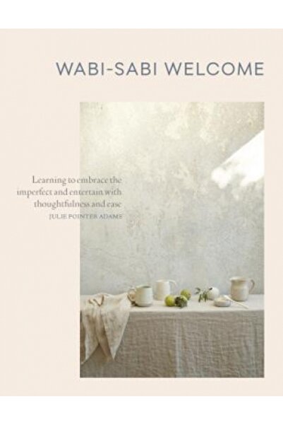 W W Norton & Co Inc Wabi-Sabi Welcome: Learning to Embrace the Imperfect and Entertain with Thoughtfulness and Ease