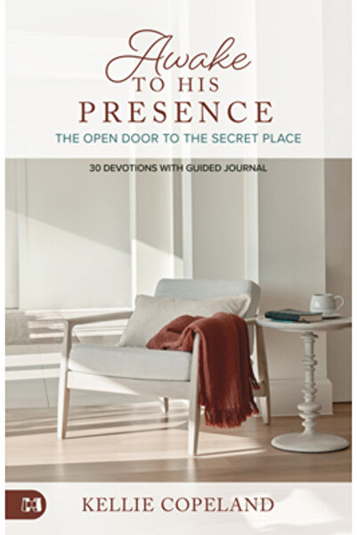 Harrison House Awakening to His Presence: The Open Door to the Secret Place, ...