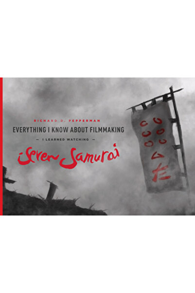 Hardpr Pub Everything I Know about Filmmaking I Learned Watching Seven Samurai