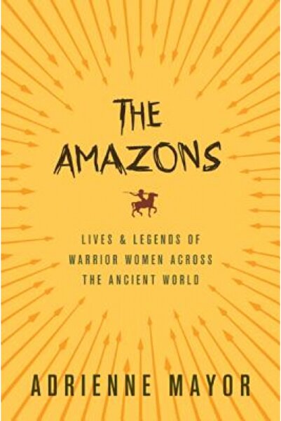 Princeton Univ Pr The Amazons: Lives and Legends of Warrior Women Across the ...