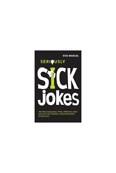 Ulysses Press Seriously Sick Jokes: The Most Disgusting, Filthy, Offensive Jo...