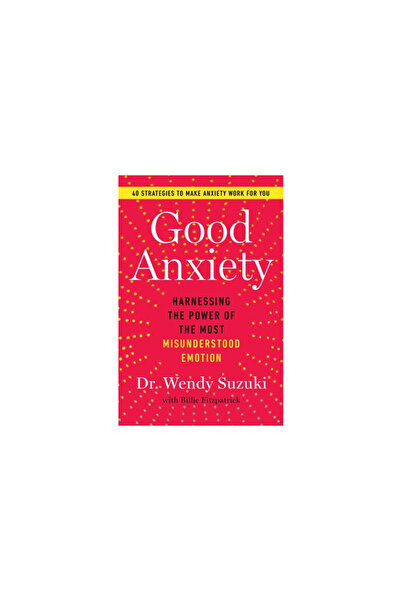 Atria Good Anxiety: Harnessing the Power of the Most Misunderstood Emotion