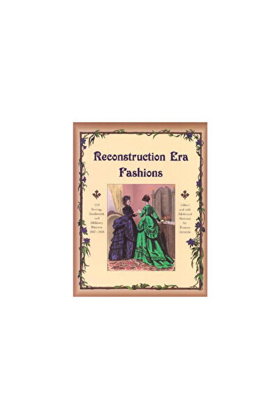 Lavolta Press Reconstruction Era Fashions: 350 Sewing, Needlework, and Millin...