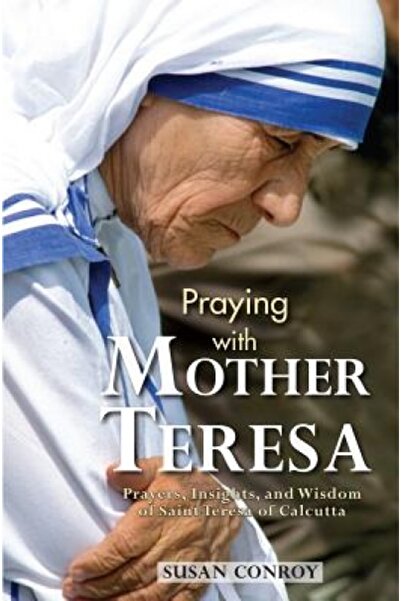 John Wiley & Sons Inc Praying with Mother Teresa: Prayers, Insights, and Wisd...