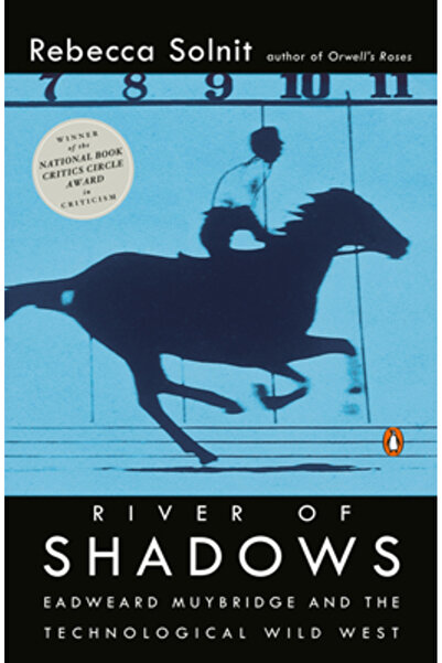 Penguin Books River of Shadows: Eadweard Muybridge and the Technological Wild West