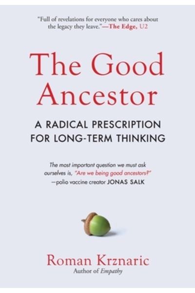 Experiment The Good Ancestor: How to Think Long-Term in a Short-Term World