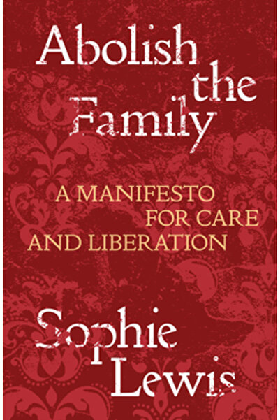 Verso Abolish the Family: A Manifesto for Care and Liberation