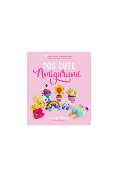 Page Street Pub Too Cute Amigurumi: 30 Crochet Patterns for Adorable Animals,...