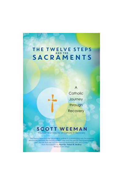 Ave Maria Pr The Twelve Steps and the Sacraments: A Catholic Journey Through ...