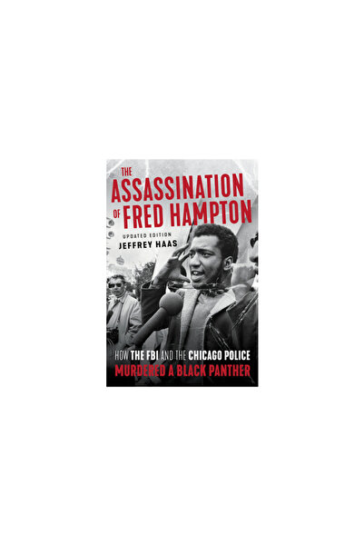 Lawerence Hill The Assassination of Fred Hampton: How the FBI and the Chicago...