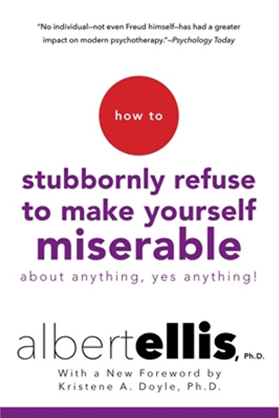 GENERAL BOOKS How to Stubbornly Refuse to Make Yourself Miserable about Anyth...