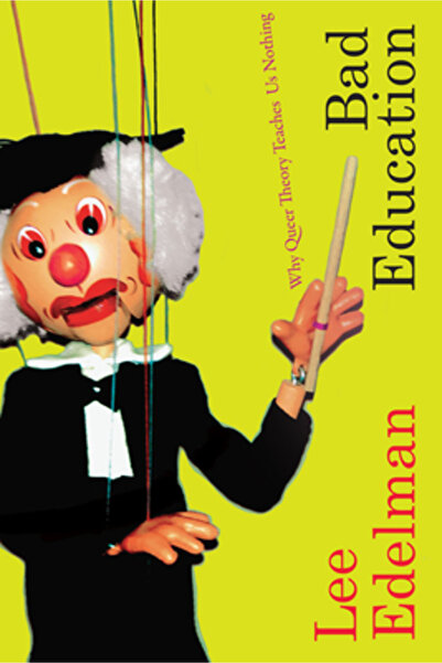 Duke Univ Pr Bad Education: Why Queer Theory Teaches Us Nothing