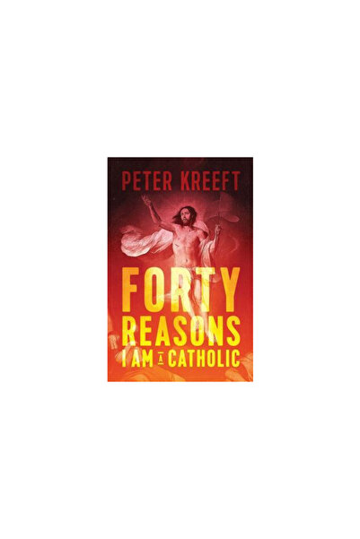Sophia Inst Pr Forty Reasons Why I Am a Catholic