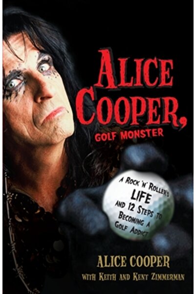 Three Rivers Press (Ca) Alice Cooper, Golf Monster: A Rock 'n' Roller's Life ...