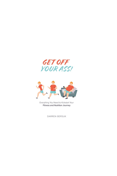 Tellwell Talent Get Off Your Ass!: Everything You Need to Kickstart Your Fitn...