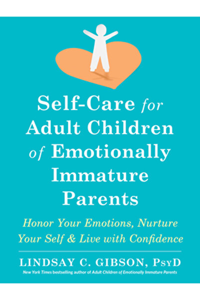 New Harbinger Pubn Self-Care for Adult Children of Emotionally Immature Paren...