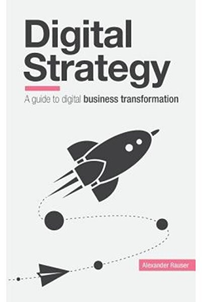 Univ Of Chicago Pr Digital Strategy: A Guide to Digital Business Transformation