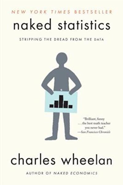 W W Norton & Co Inc Naked Statistics: Stripping the Dread from the Data