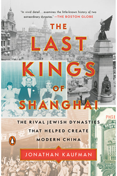 Penguin Group The Last Kings of Shanghai: The Rival Jewish Dynasties That Helped Create Modern China