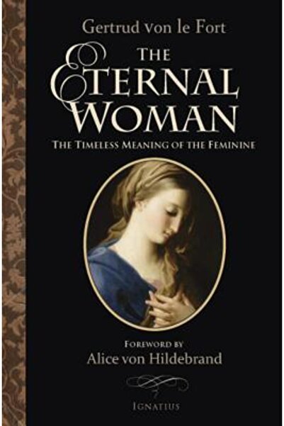 Ignatius Press The Eternal Woman: The Timeless Meaning of the Feminine