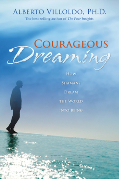 Hay House Courageous Dreaming: How Shamans Dream the World Into Being