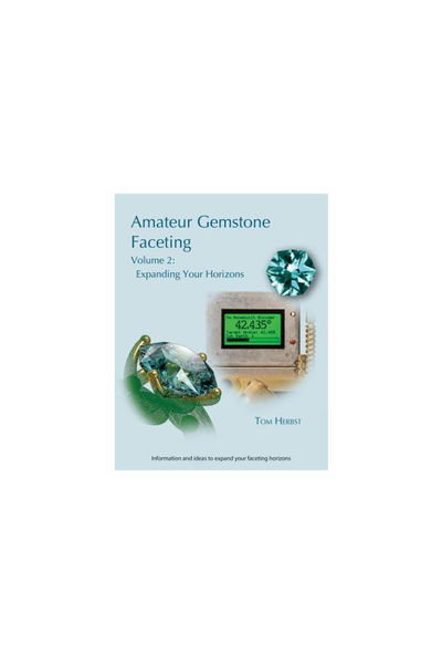 Univ Of Wisconsin Pr Amateur Gemstone Faceting Volume 2: Expanding Your Horizons