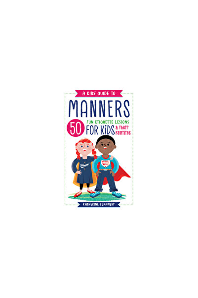 Rockridge Pr A Kids' Guide to Manners: 50 Fun Etiquette Lessons for Kids (and...