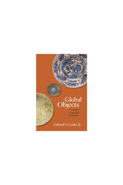 Princeton Univ Pr Global Objects: Toward a Connected Art History