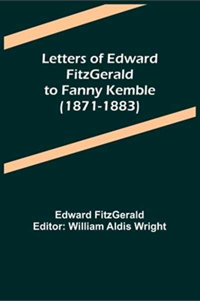 Alpha Ed Letters of Edward FitzGerald to Fanny Kemble (1871-1883)