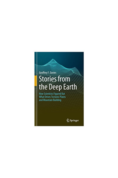 Springer Nature Stories from the Deep Earth: How Scientists Figured Out What ...