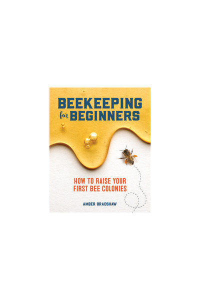 Rockridge Pr Beekeeping for Beginners: How to Raise Your First Bee Colonies