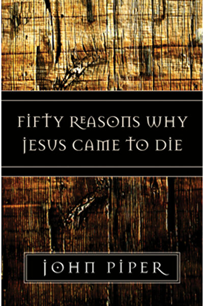 Crossway Books Fifty Reasons Why Jesus Came to Die