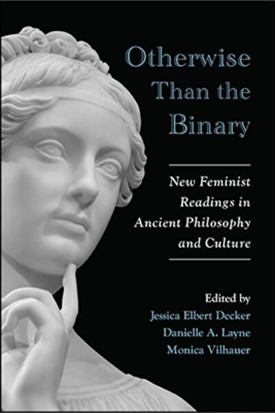 St Univ Of New York Pr Otherwise Than the Binary: New Feminist Readings in Ancient Philosophy and Culture
