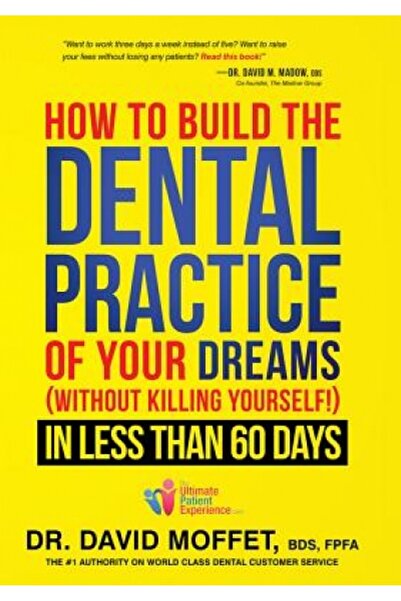 Cambridge Univ Pr How to Build the Dental Practice of Your Dreams: Without Killing Yourself! in Less Than 60 Days