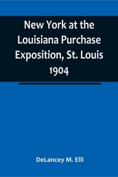 Alpha Ed New York at the Louisiana Purchase Exposition, St. Louis 1904; Report of the New York State Commissi