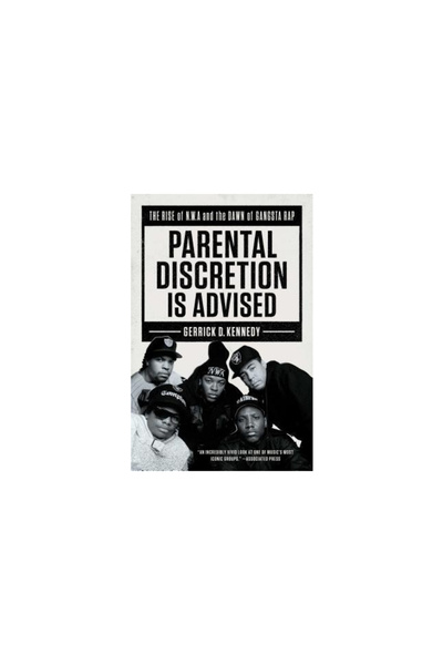 Atria Parental Discretion Is Advised: The Rise of N.W.A and the Dawn of Gangs...
