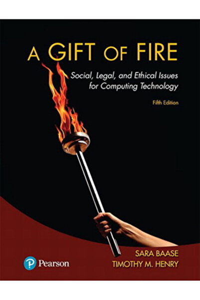 Pearson Educ A Gift of Fire: Social, Legal, and Ethical Issues for Computing ...
