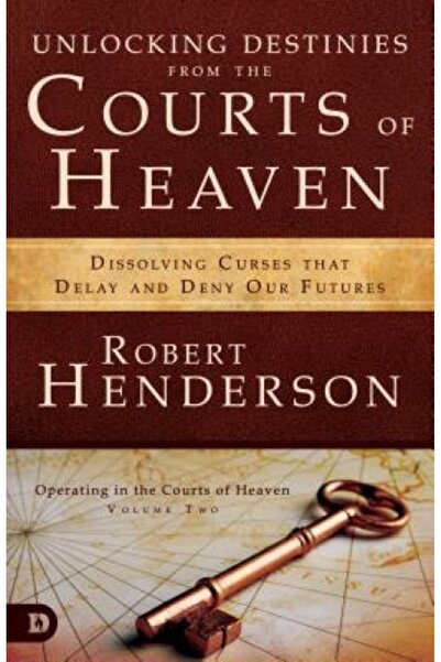 Univ Of California Pr Unlocking Destinies from the Courts of Heaven: Dissolvi...